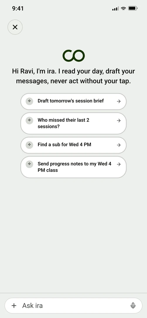 Ira's first screen in the coach's app: a greeting, then four suggested questions — draft tomorrow's session brief, who missed their last two sessions, find a substitute for a class, send progress notes to a class — above a box to ask anything.
